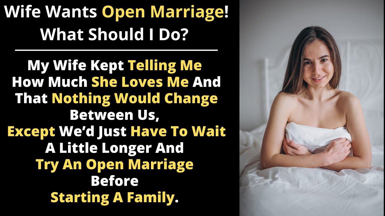 Wife Wanted Open Marriage Before We Start A Family | Cheating Stories ...