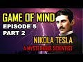 NIKOLA TESLA - एक रहस्यमयी वैज्ञानिक - GAME OF MIND EPISODE 5 - PART 2