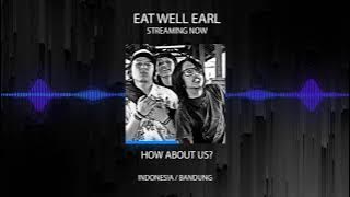 EAT WELL EARL - HOW ABOUT US?