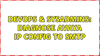 DevOps & SysAdmins: Diagnose Avaya IP Config to SMTP Profile