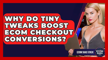 Why Do Tiny Tweaks Boost Ecom Checkout Conversions? - Ecom SaaS Stack
