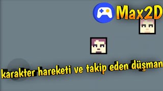 Karakter Hareketi Ve Takip Eden Düşman Max2D Dersleri