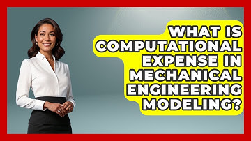 What Is Computational Expense In Mechanical Engineering Modeling? - Mechanical Engineering Explained