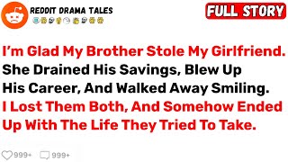 I’m Glad My Brother Stole My Girlfriend. She Drained His Savings, Blew Up... - Best Reddit Stories