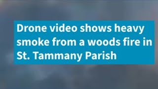 Drone video shows smoke from woods fire in St. Tammany Parish