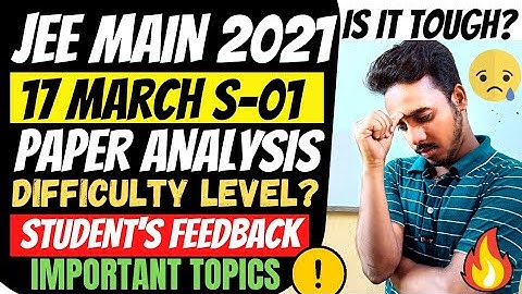 Jee Main 2021- 17 March 1st Shift Paper Analysis & Difficulty Level | Jee Mains 2021 Important Topic