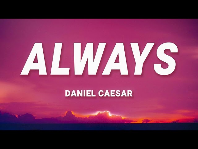 [1 HOUR] Daniel Caesar - Always (Lyrics) class=