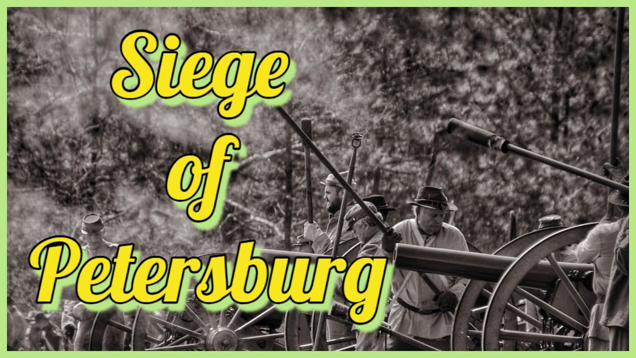 Siege of Petersburg |The Pivotal Battle That Changed the Course of the ...
