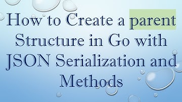 How to Create a parent Structure in Go with JSON Serialization and Methods