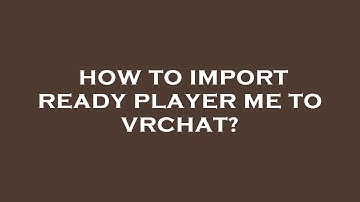 How to import ready player me to vrchat?