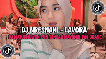DJ MATURNUWUN PUN TANSAH MAYUNGI PAS UDANE TEKO - DJ NRESNANI LAVORA || RULLY FVNKY VIRAL TIKTOk!!!