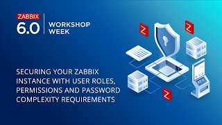 Zabbix 6.0 LTS Workshop Week - Securing Zabbix with User Roles and Password complexity requirements