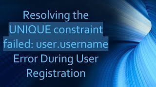 Resolving the UNIQUE constraint failed: user.username Error During User Registration