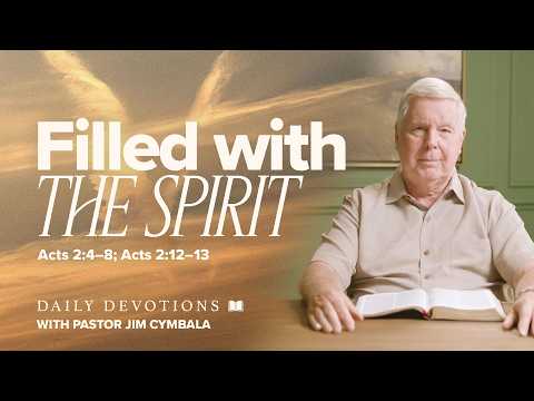 Daily Devotional | Filled with the Spirit | Acts 2:4–8; Acts 2:12–13 | Pastor Jim Cymbala