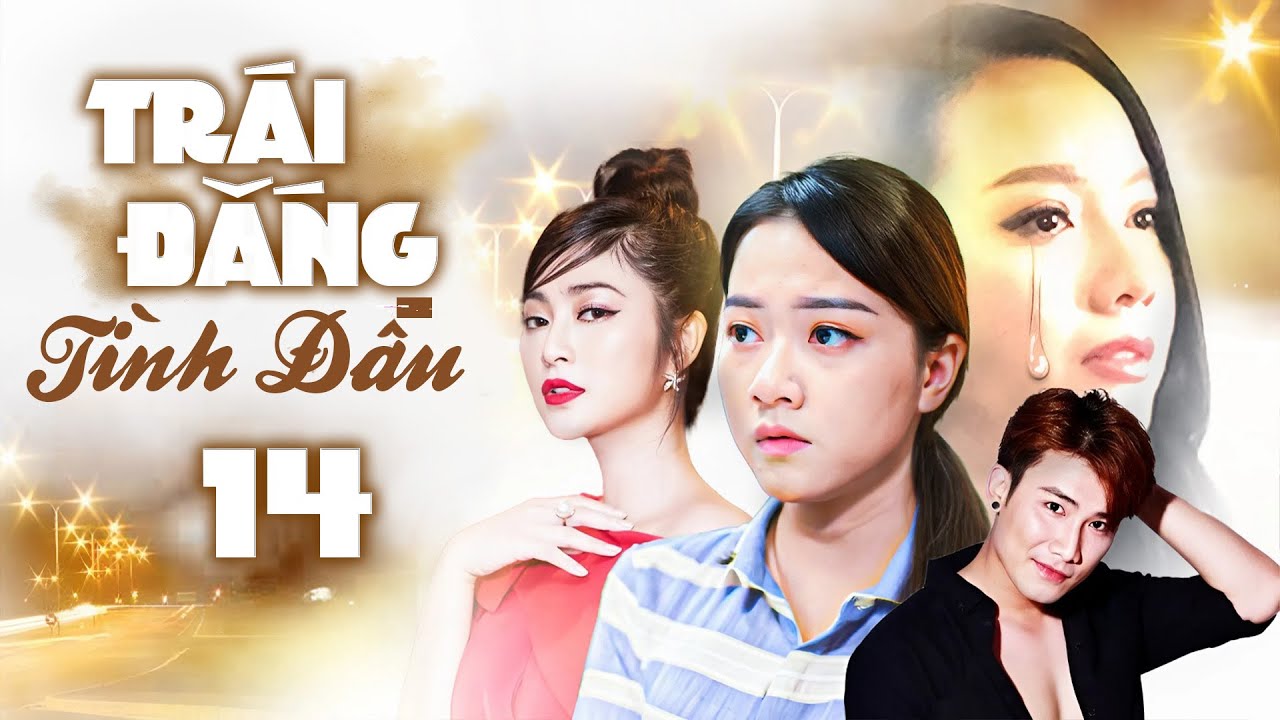 TRÁI ĐẮNG TÌNH ĐẦU Tập 14 | Phim Bộ Việt Nam Mới Hay Nhất 2025 | Phim Việt Nam Mới Hay Nhất 2025