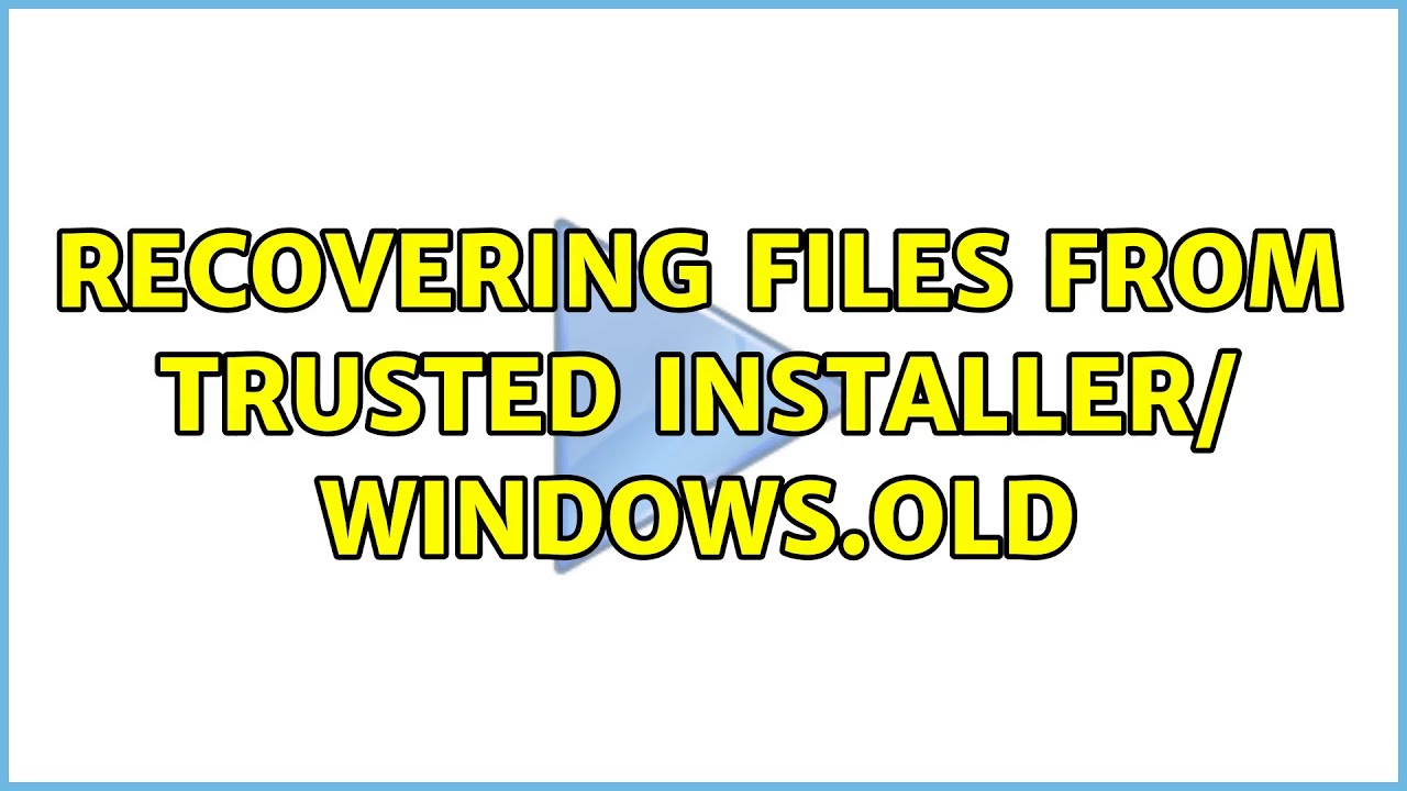 Recovering files from trusted installer/ windows.old - YouTube