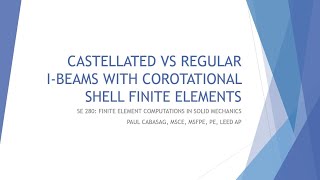 Castellated VS Regular I-Beams With Corotational Shell Finite Elements Motivation/Model Developments