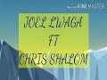 JOEL LWAGA ft CHRIS SHALOM_UMEJUA KUNIFURAHISHA_lyrics