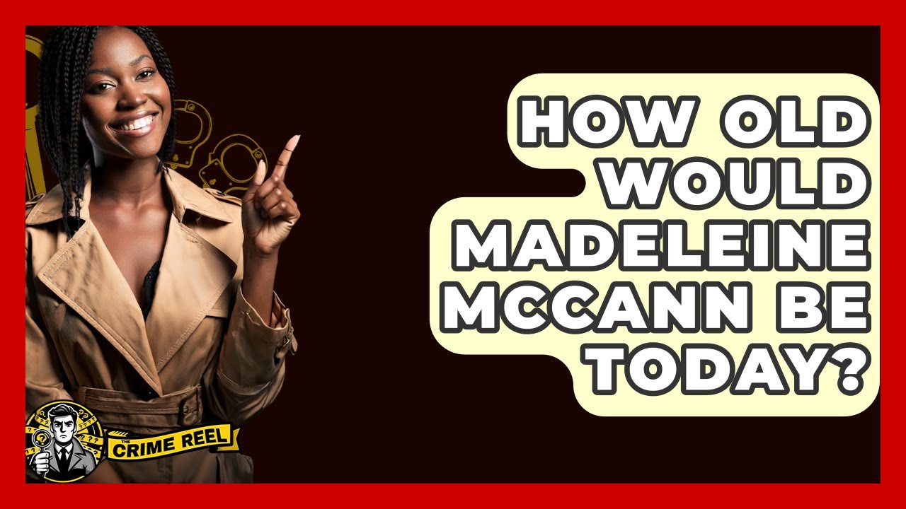 How Old Would Madeleine McCann Be Today? - The Crime Reel - YouTube