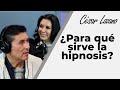 Hipnosis clínica ¿Para qué sirve? | Entrevista Estela Durán | Dr. César Lozano.