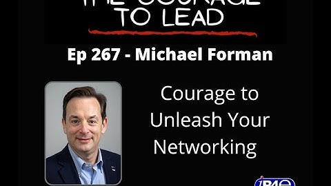 The Courage to Lead - Ep 267 - Michael Forman