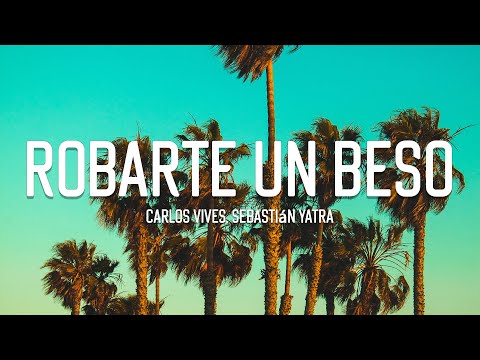 Carlos Vives, Sebastian Yatra – Robarte un Beso (Letra/Lyrics)