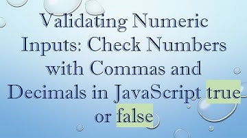 Validating Numeric Inputs: Check Numbers with Commas and Decimals in JavaScript true or false