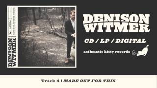 Denison Witmer, &quot;Made Out For This&quot; (Track 4, Denison Witmer)