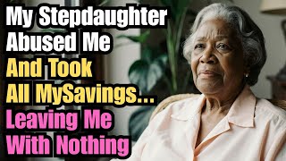 A TRUE STORY ABOUT THIS GRANDMA 👵💔 MY STEPDAUGHTER ABUSED ME AND TOOK ALL MY SAVINGS...