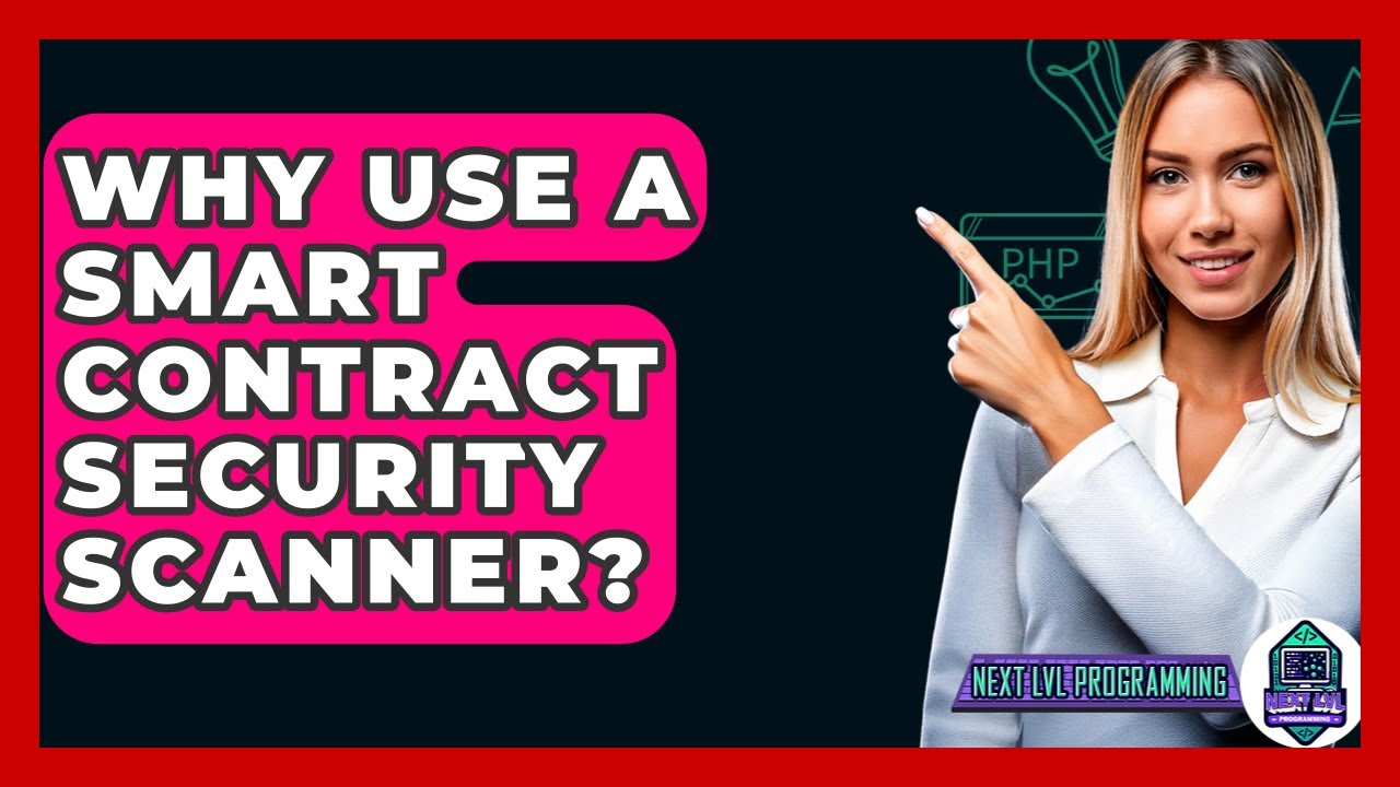 Why Use A Smart Contract Security Scanner? - Next LVL Programming