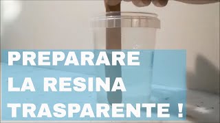 COME PREPARARE LA RESINA EPOSSIDICA TRASPARENTE