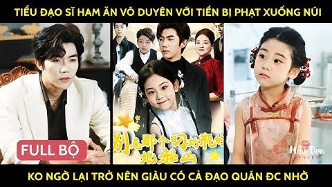 Tiểu đạo sĩ ham ăn vô duyên với tiền bị phạt xuống núi ko ngờ lại trở nên giàu có cả đạo quán đc nhờ
