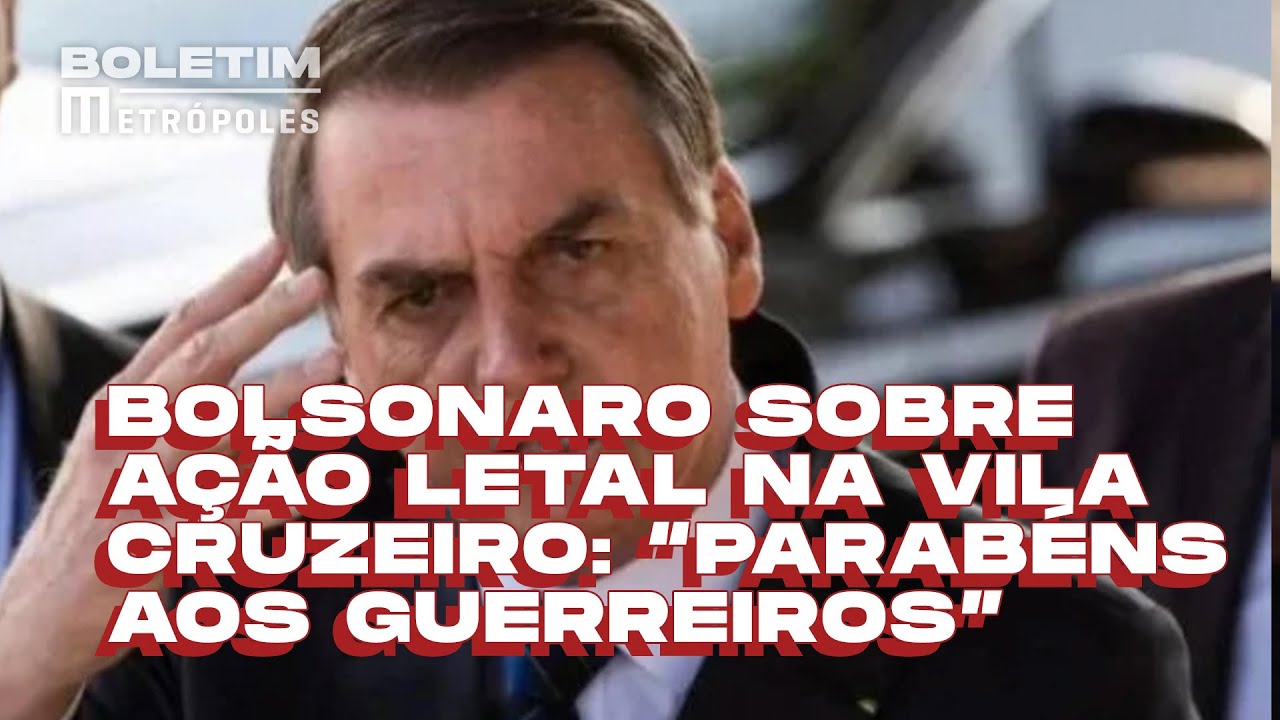 Bolsonaro sobre ação letal na Vila Cruzeiro: “Parabéns aos guerreiros” | BOLETIM METRÓPOLES Bolsonaro sobre ação letal na Vila Cruzeiro: “Parabéns aos guerreiros” | BOLETIM METRÓPOLES