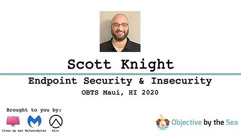 OBTS v3.0: "Endpoint Security & Insecurity" - Scott Knight