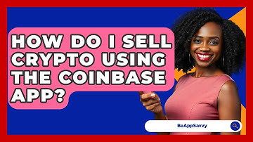 How Do I Sell Crypto Using The Coinbase App? - Be App Savvy