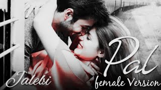 PAL FEMALE VERSION LYRICS – Jalebi Song | Shreya Ghoshal