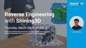 Webinar Reverse Engineering with Shining3D | MakerPoint