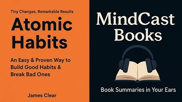 How to Build Good Habits & Break Bad Ones: Atomic Habits Summary by James Clear