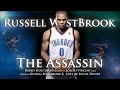 Russell Westbrook - The Assassin