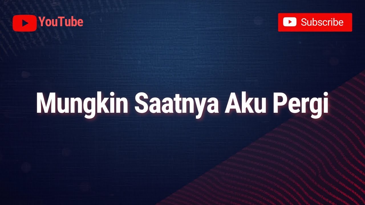 Mungkin Saatnya Aku Pergi