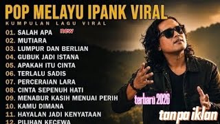 IPANK FULL ALBUM TERBAIK (LIRIK) MUTIARA -SALAH APA -  || LAGU POP MELAYU TERBARU 2026 tanpa iklan!!