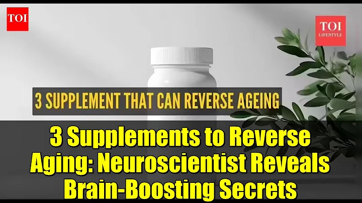 3 Supplements to Reverse Aging: Neuroscientist Reveals Brain-Boosting Secrets