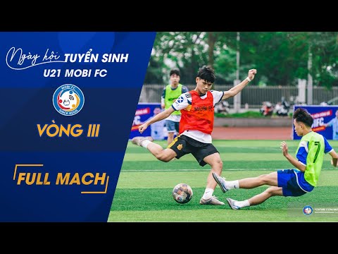 TRẬN I  VÒNG 3 I NGÀY HỘI TUYỂN SINH U21 MOBI FC