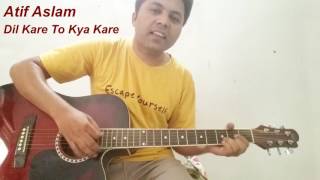 Dil Kare Toh Kya Kare Ho | Mann Jahaan | Atif Aslam | Guitar Cover | Chords