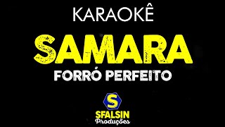 Video thumbnail of "SAMARA - Forró Perfeito (KARAOKÊ VERSION)"