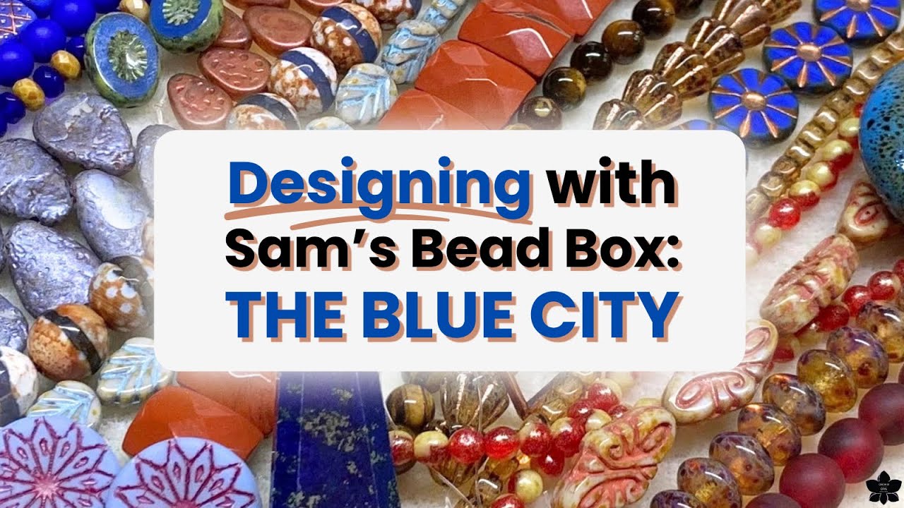 Designing with Sam’s Bead Box | The Blue City | Sept ‘26