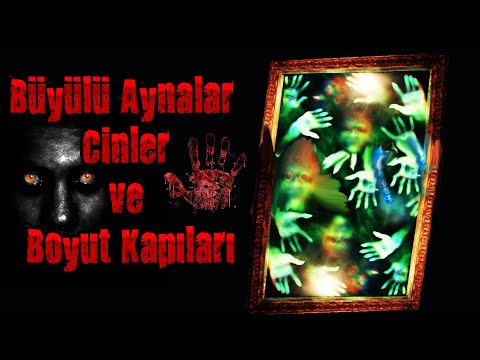 Büyülü Aynalar Cinler ve Boyut Kapıları