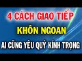 4 Cách Giao Tiếp Khôn Ngoan Khiến Ai Cũng Yêu Quý Bạn