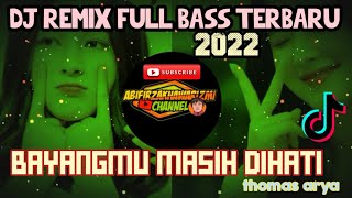 DJ REMIX FULL BASS 2022||TERBARU||BAYANGMU MASIH DIHATI ||  Thomas arya