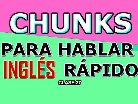 CHUNKS PARA HABLAR INGLÉS EN MUY POCO TIEMPO